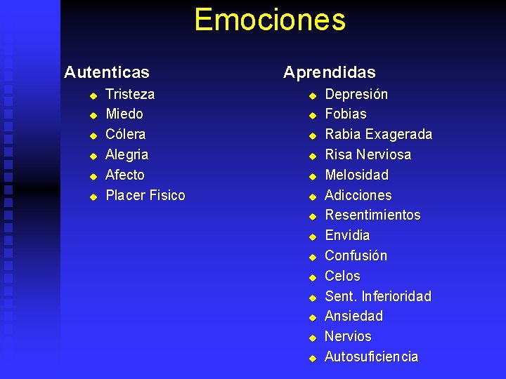 Emociones Autenticas u u u Tristeza Miedo Cólera Alegria Afecto Placer Fisico Aprendidas u