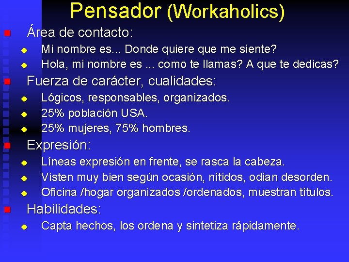 Pensador (Workaholics) n Área de contacto: u u n Fuerza de carácter, cualidades: u