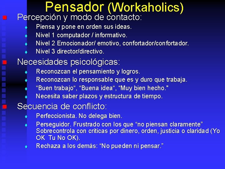 n Pensador (Workaholics) Percepción y modo de contacto: t t n Necesidades psicológicas: t