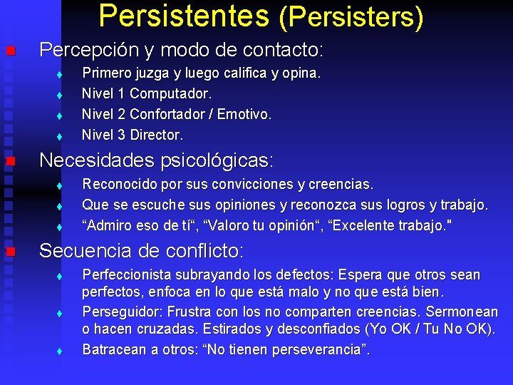 Persistentes (Persisters) n Percepción y modo de contacto: t t n Necesidades psicológicas: t