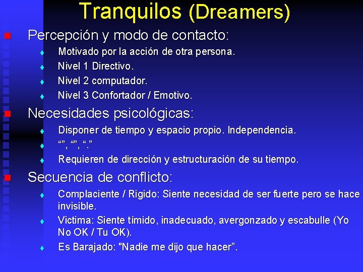Tranquilos (Dreamers) n Percepción y modo de contacto: t t n Necesidades psicológicas: t