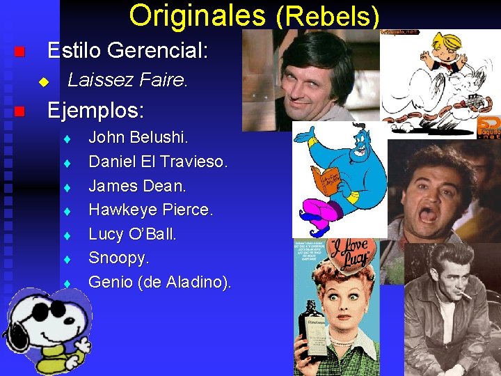 Originales (Rebels) n Estilo Gerencial: u n Laissez Faire. Ejemplos: t t t t