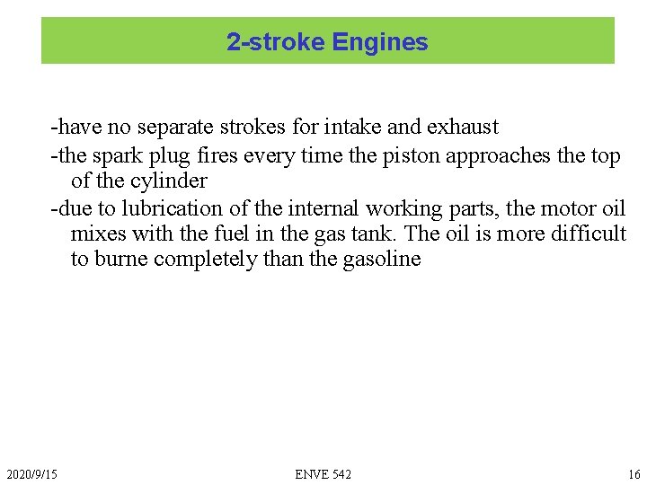 2 -stroke Engines -have no separate strokes for intake and exhaust -the spark plug