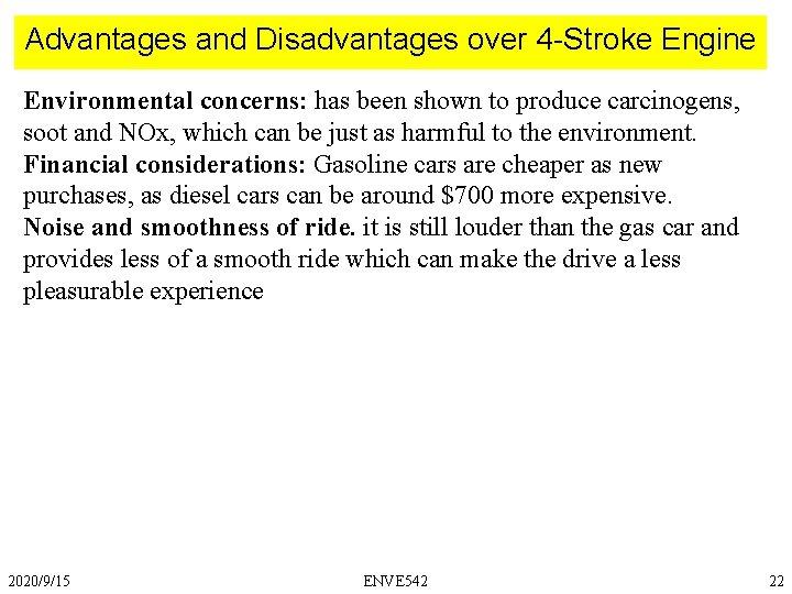 Advantages and Disadvantages over 4 -Stroke Engine Environmental concerns: has been shown to produce