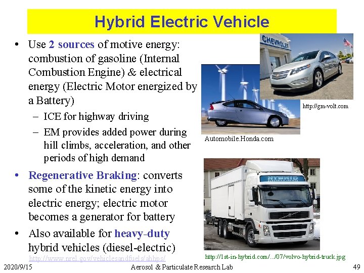Hybrid Electric Vehicle • Use 2 sources of motive energy: combustion of gasoline (Internal