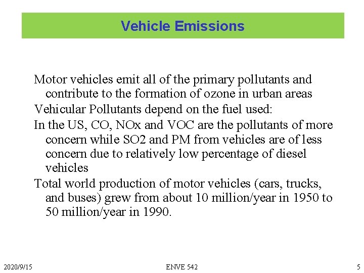 Vehicle Emissions Motor vehicles emit all of the primary pollutants and contribute to the