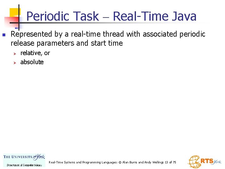Periodic Task – Real-Time Java n Represented by a real-time thread with associated periodic