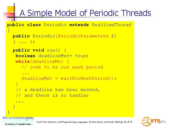 A Simple Model of Periodic Threads public class Periodic extends Realtime. Thread { public