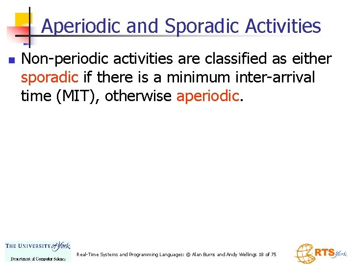 Aperiodic and Sporadic Activities n Non-periodic activities are classified as either sporadic if there