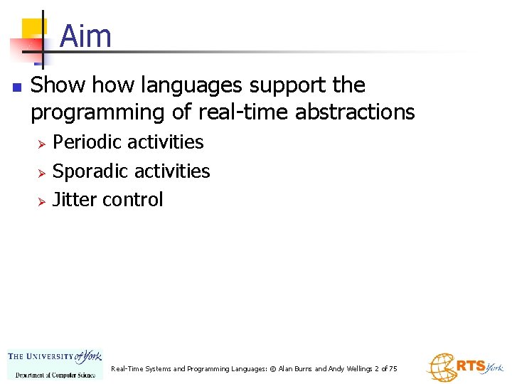 Aim n Show languages support the programming of real-time abstractions Ø Ø Ø Periodic