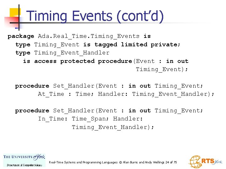 Timing Events (cont’d) package Ada. Real_Time. Timing_Events is type Timing_Event is tagged limited private;