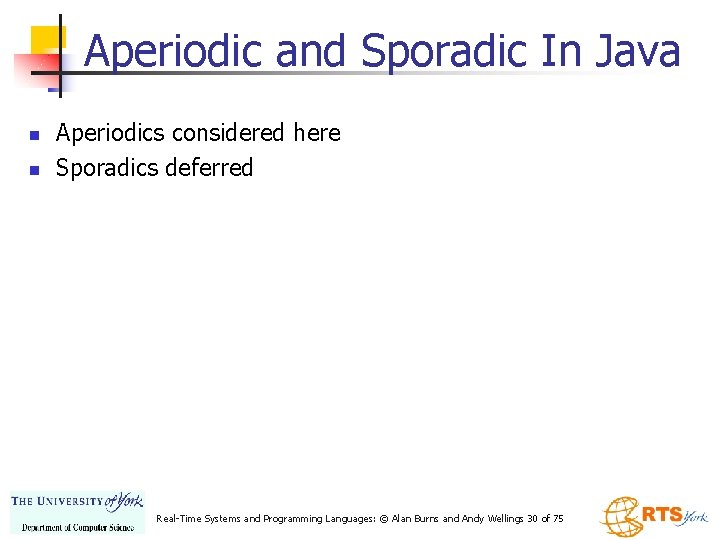 Aperiodic and Sporadic In Java n n Aperiodics considered here Sporadics deferred Real-Time Systems