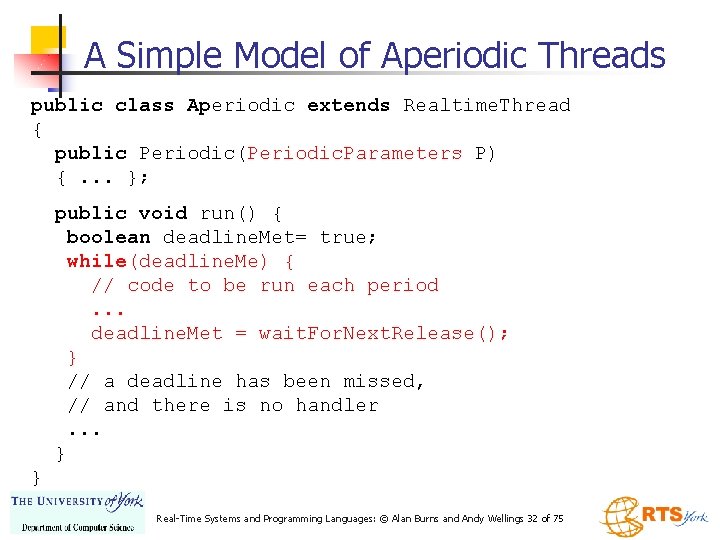 A Simple Model of Aperiodic Threads public class Aperiodic extends Realtime. Thread { public