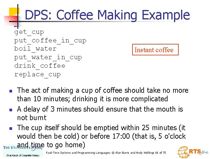 DPS: Coffee Making Example get_cup put_coffee_in_cup boil_water put_water_in_cup drink_coffee replace_cup n n n Instant