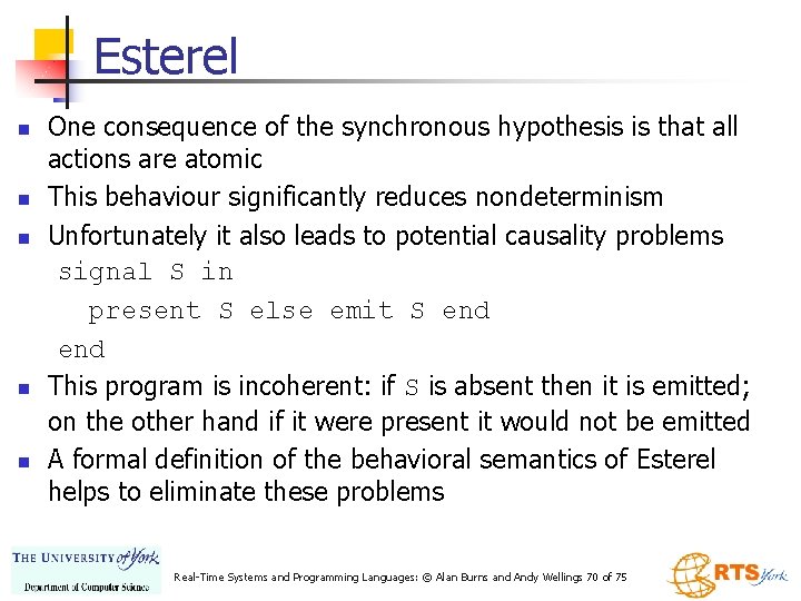 Esterel n n n One consequence of the synchronous hypothesis is that all actions