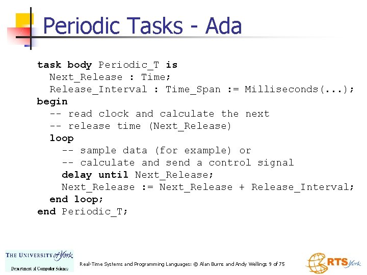 Periodic Tasks - Ada task body Periodic_T is Next_Release : Time; Release_Interval : Time_Span