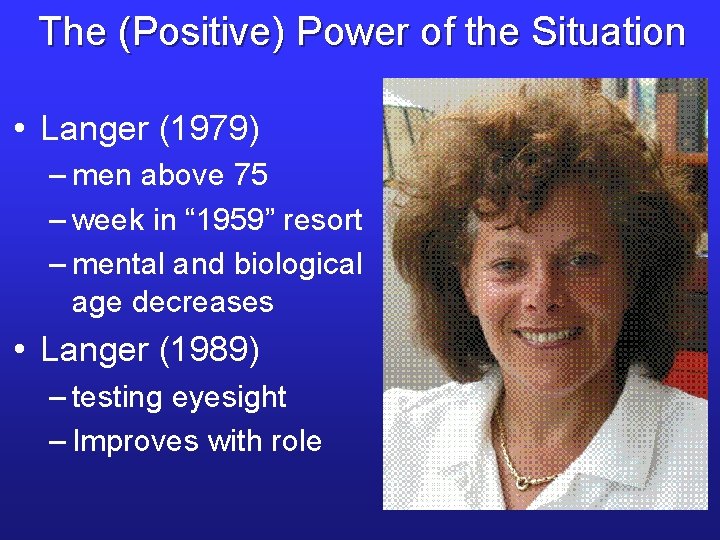 The (Positive) Power of the Situation • Langer (1979) – men above 75 –