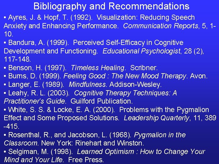 Bibliography and Recommendations • Ayres, J. & Hopf, T. (1992). Visualization: Reducing Speech Anxiety