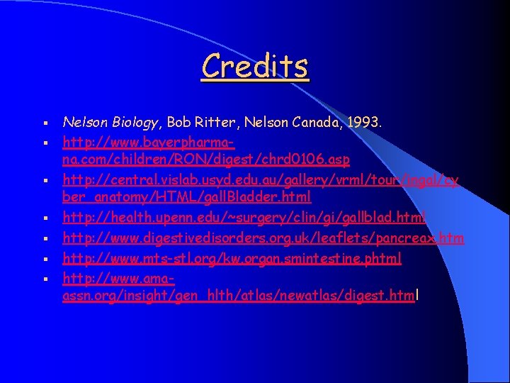 Credits § § § § Nelson Biology, Bob Ritter, Nelson Canada, 1993. http: //www.