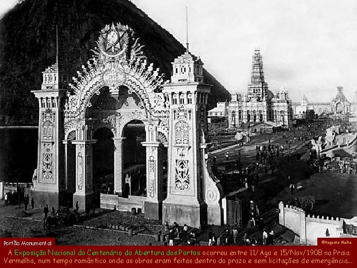 Portão Monumental ©Augusto Malta A Exposição Nacional do Centenário da Abertura dos Portos ocorreu