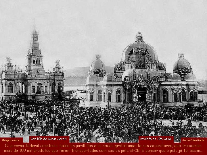 ©Augusto Malta Pavilhão de Minas Gerais Pavilhão de São Paulo Acervo Olínio Coelho O