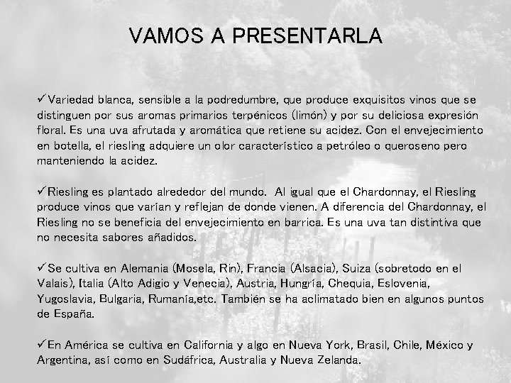 VAMOS A PRESENTARLA üVariedad blanca, sensible a la podredumbre, que produce exquisitos vinos que