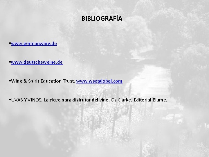 BIBLIOGRAFÍA §www. germanwine. de §www. deutscheweine. de §Wine & Spirit Education Trust. www. wsetglobal.