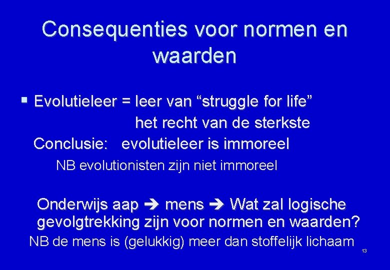 Consequenties voor normen en waarden § Evolutieleer = leer van “struggle for life” het