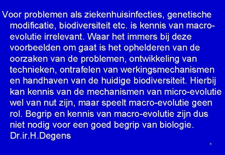 Voor problemen als ziekenhuisinfecties, genetische modificatie, biodiversiteit etc. is kennis van macroevolutie irrelevant. Waar