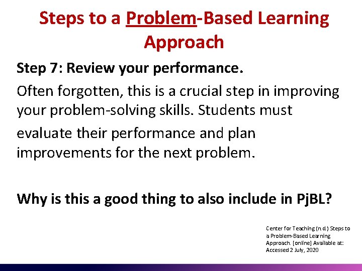 Steps to a Problem-Based Learning Approach Step 7: Review your performance. Often forgotten, this