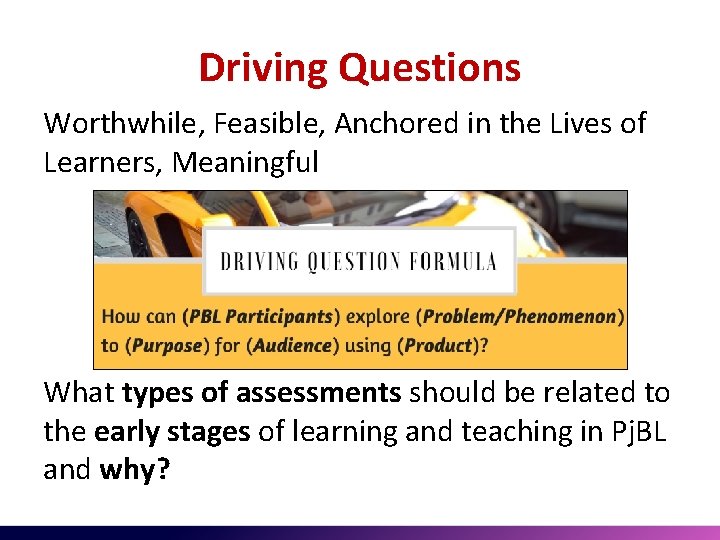 Driving Questions Worthwhile, Feasible, Anchored in the Lives of Learners, Meaningful What types of