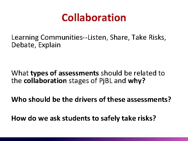Collaboration Learning Communities--Listen, Share, Take Risks, Debate, Explain What types of assessments should be