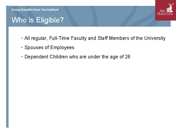 Group Benefits from The Hartford Who is Eligible? • All regular, Full-Time Faculty and