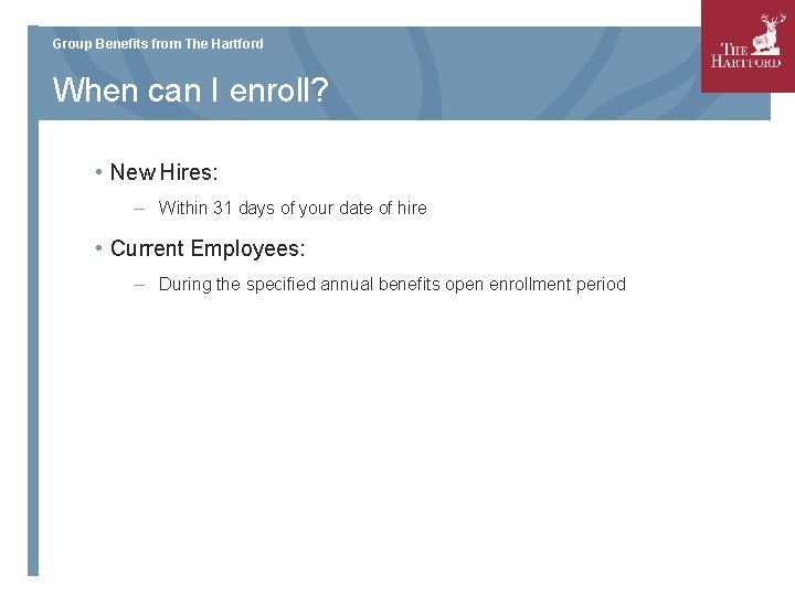 Group Benefits from The Hartford When can I enroll? • New Hires: – Within
