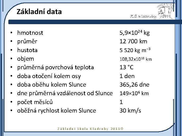 Základní data • • • hmotnost průměr hustota objem průměrná povrchová teplota doba otočení