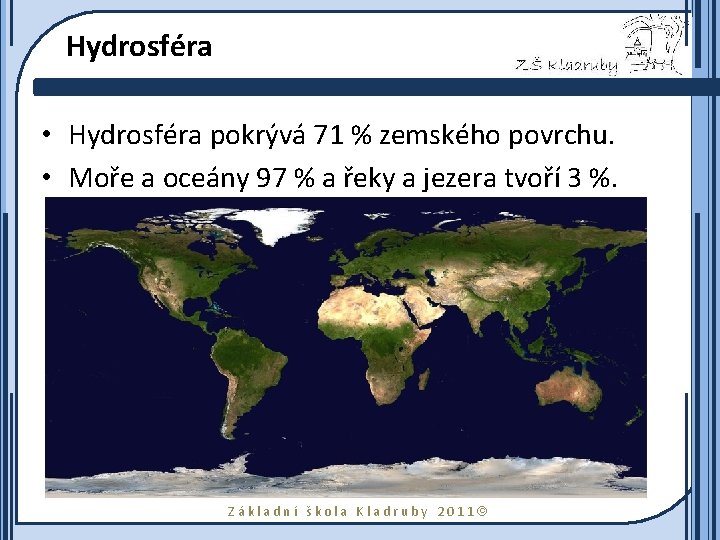 Hydrosféra • Hydrosféra pokrývá 71 % zemského povrchu. • Moře a oceány 97 %