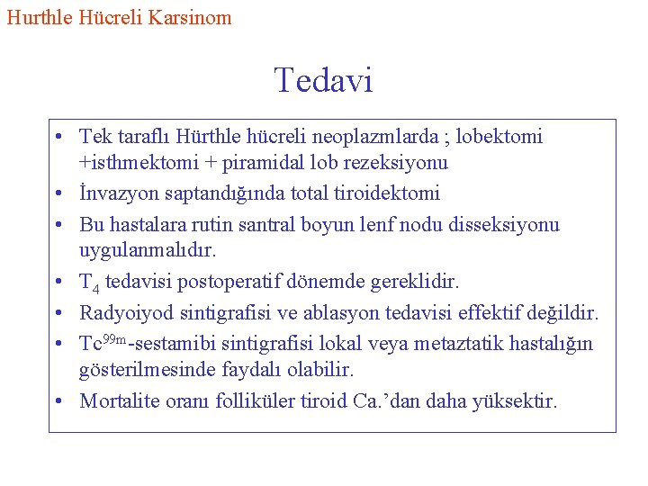 Hurthle Hücreli Karsinom Tedavi • Tek taraflı Hürthle hücreli neoplazmlarda ; lobektomi +isthmektomi +