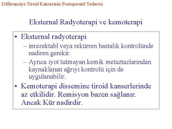 Differansiye Tiroid Kanserinin Postoperatif Tedavisi Eksternal Radyoterapi ve kemoterapi • Eksternal radyoterapi – inrezektabl