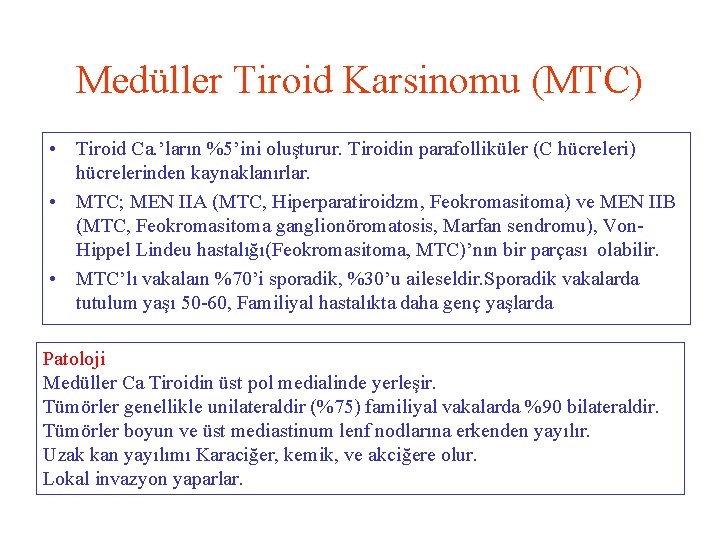 Medüller Tiroid Karsinomu (MTC) • Tiroid Ca. ’ların %5’ini oluşturur. Tiroidin parafolliküler (C hücreleri)