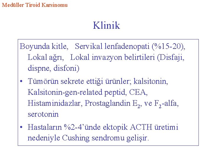 Medüller Tiroid Karsinomu Klinik Boyunda kitle, Servikal lenfadenopati (%15 -20), Lokal ağrı, Lokal invazyon