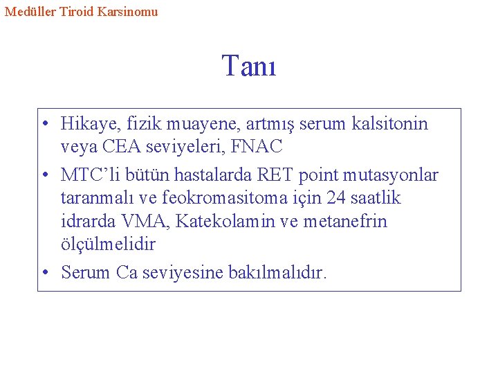 Medüller Tiroid Karsinomu Tanı • Hikaye, fizik muayene, artmış serum kalsitonin veya CEA seviyeleri,