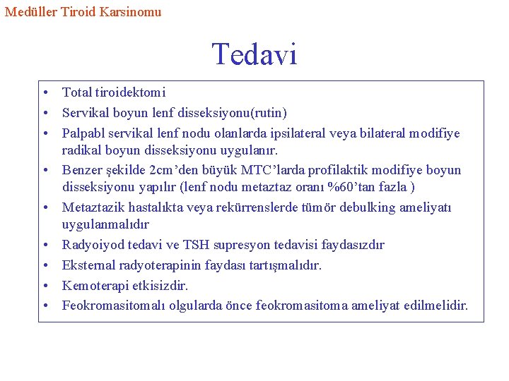 Medüller Tiroid Karsinomu Tedavi • Total tiroidektomi • Servikal boyun lenf disseksiyonu(rutin) • Palpabl