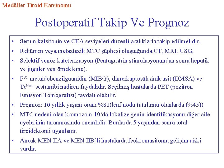 Medüller Tiroid Karsinomu Postoperatif Takip Ve Prognoz • Serum kalsitonin ve CEA seviyeleri düzenli