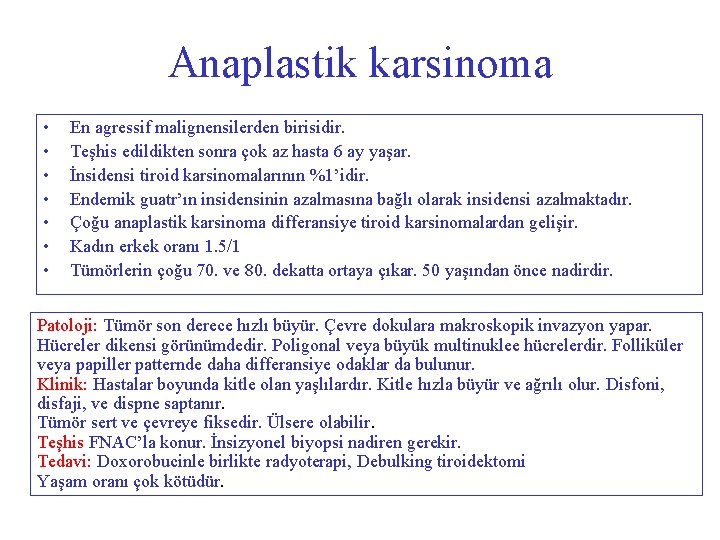 Anaplastik karsinoma • • En agressif malignensilerden birisidir. Teşhis edildikten sonra çok az hasta