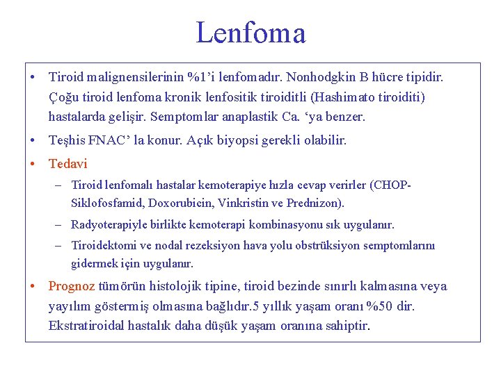 Lenfoma • Tiroid malignensilerinin %1’i lenfomadır. Nonhodgkin B hücre tipidir. Çoğu tiroid lenfoma kronik