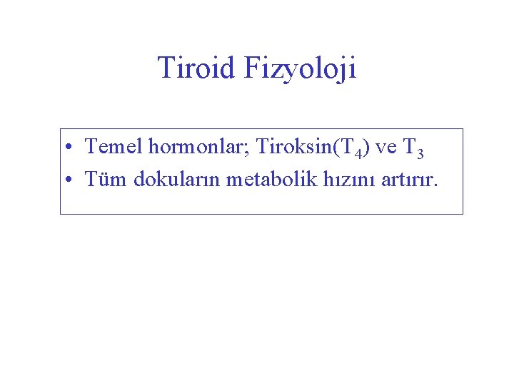 Tiroid Fizyoloji • Temel hormonlar; Tiroksin(T 4) ve T 3 • Tüm dokuların metabolik