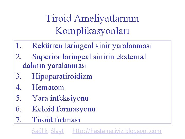 Tiroid Ameliyatlarının Komplikasyonları 1. Rekürren laringeal sinir yaralanması 2. Superior laringeal sinirin eksternal dalının