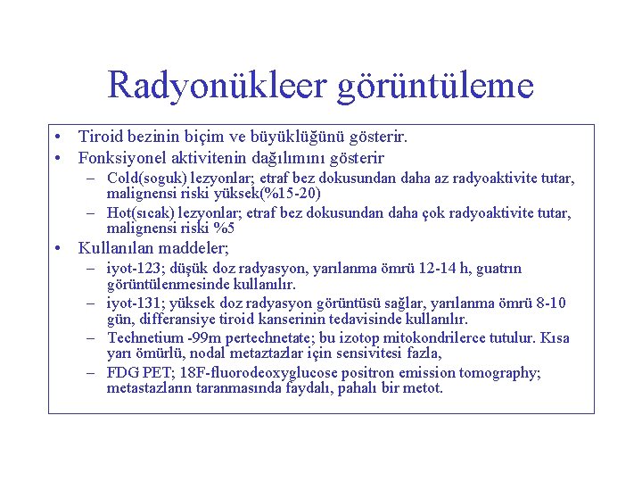 Radyonükleer görüntüleme • Tiroid bezinin biçim ve büyüklüğünü gösterir. • Fonksiyonel aktivitenin dağılımını gösterir