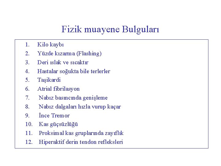 Fizik muayene Bulguları 1. Kilo kaybı 2. Yüzde kızarma (Flashing) 3. Deri ıslak ve