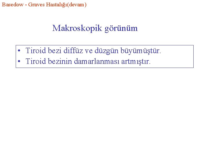 Basedow - Graves Hastalığı(devam) Makroskopik görünüm • Tiroid bezi diffüz ve düzgün büyümüştür. •